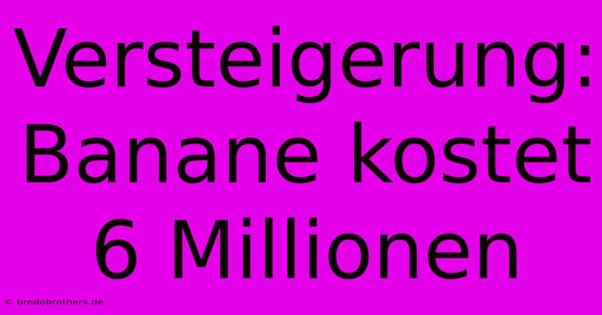 Versteigerung: Banane Kostet 6 Millionen