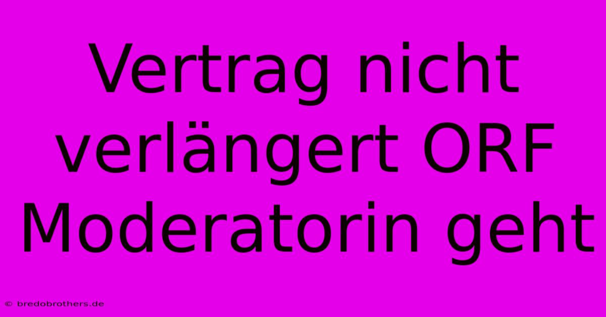 Vertrag Nicht Verlängert ORF Moderatorin Geht