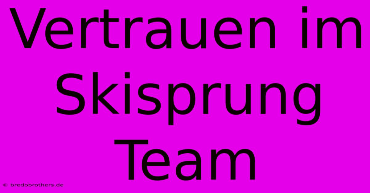 Vertrauen Im Skisprung Team