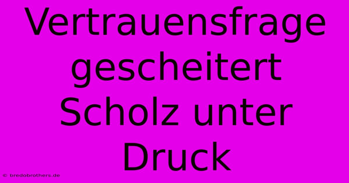 Vertrauensfrage Gescheitert Scholz Unter Druck