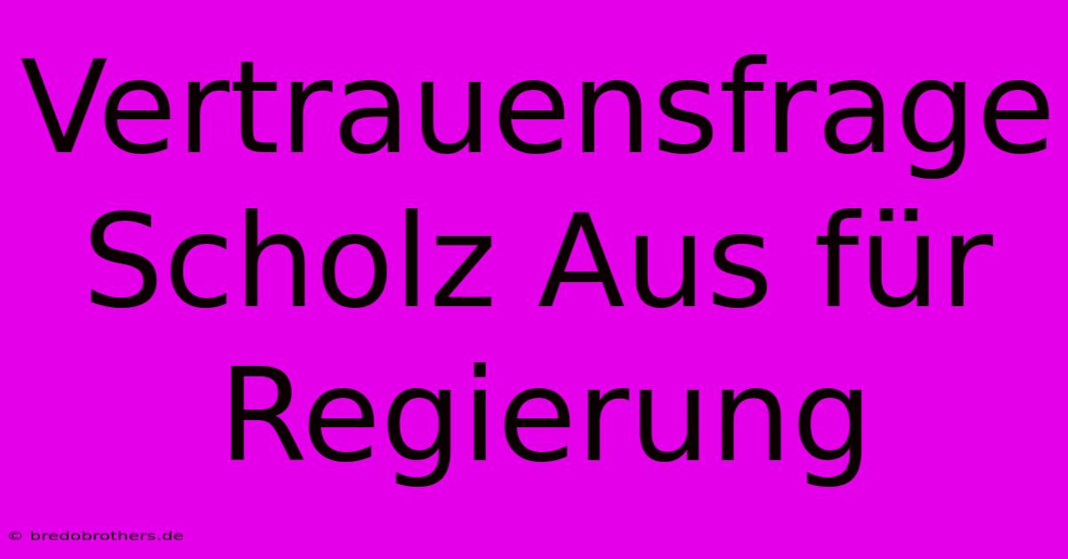 Vertrauensfrage Scholz Aus Für Regierung