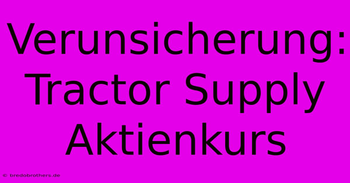 Verunsicherung: Tractor Supply Aktienkurs