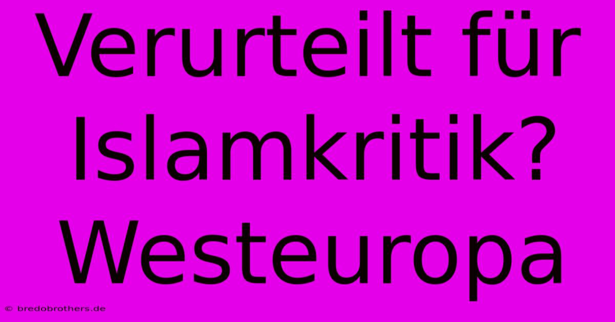 Verurteilt Für Islamkritik?  Westeuropa