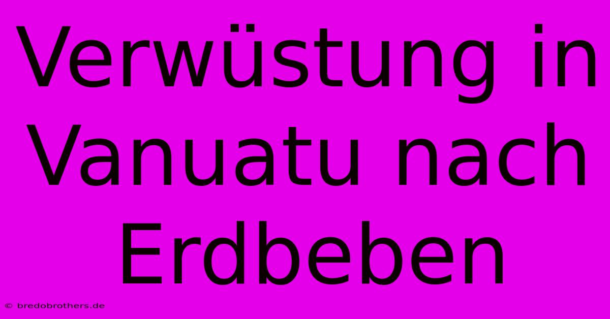 Verwüstung In Vanuatu Nach Erdbeben