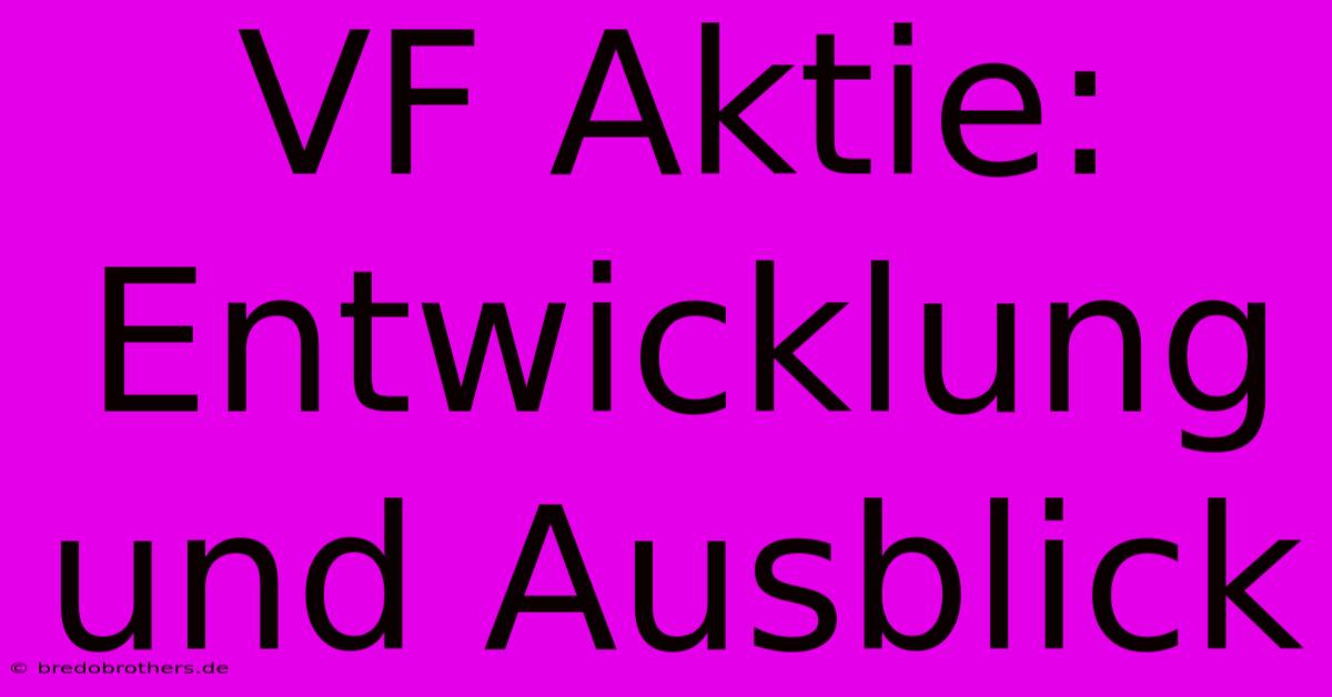 VF Aktie:  Entwicklung Und Ausblick