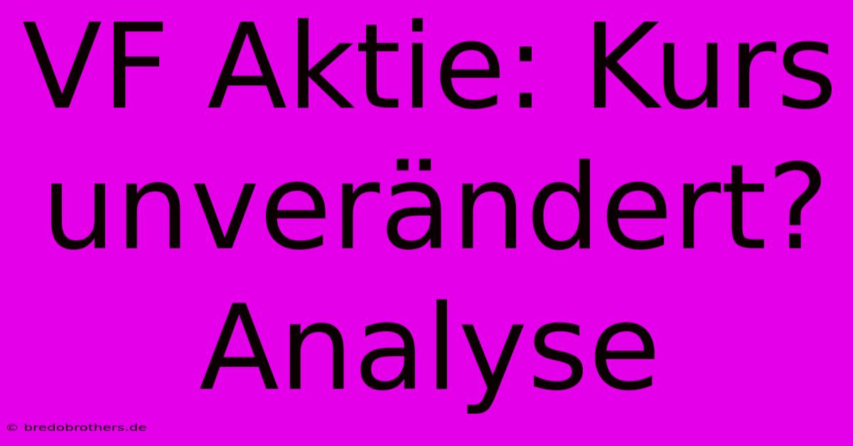 VF Aktie: Kurs Unverändert? Analyse