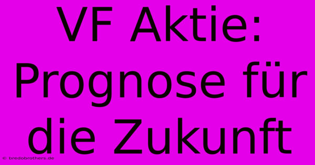 VF Aktie:  Prognose Für Die Zukunft