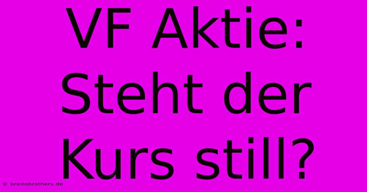 VF Aktie:  Steht Der Kurs Still?