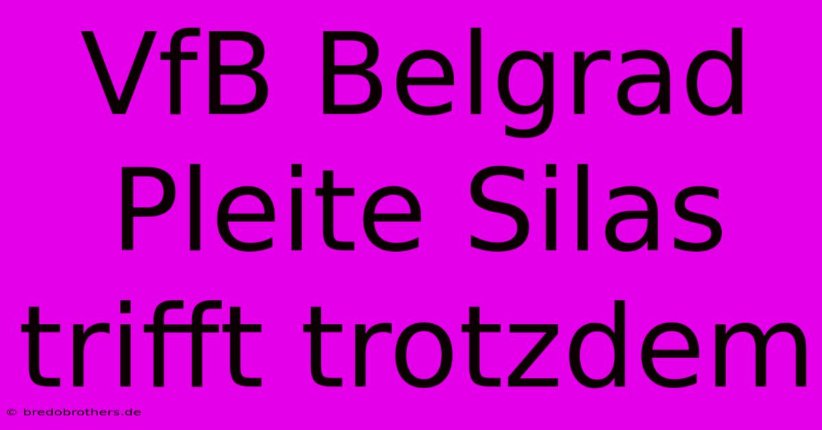 VfB Belgrad Pleite Silas Trifft Trotzdem