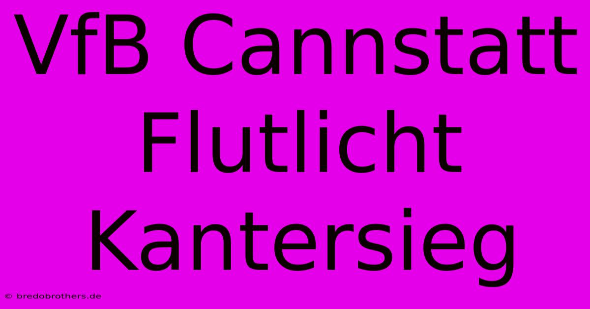 VfB Cannstatt Flutlicht Kantersieg