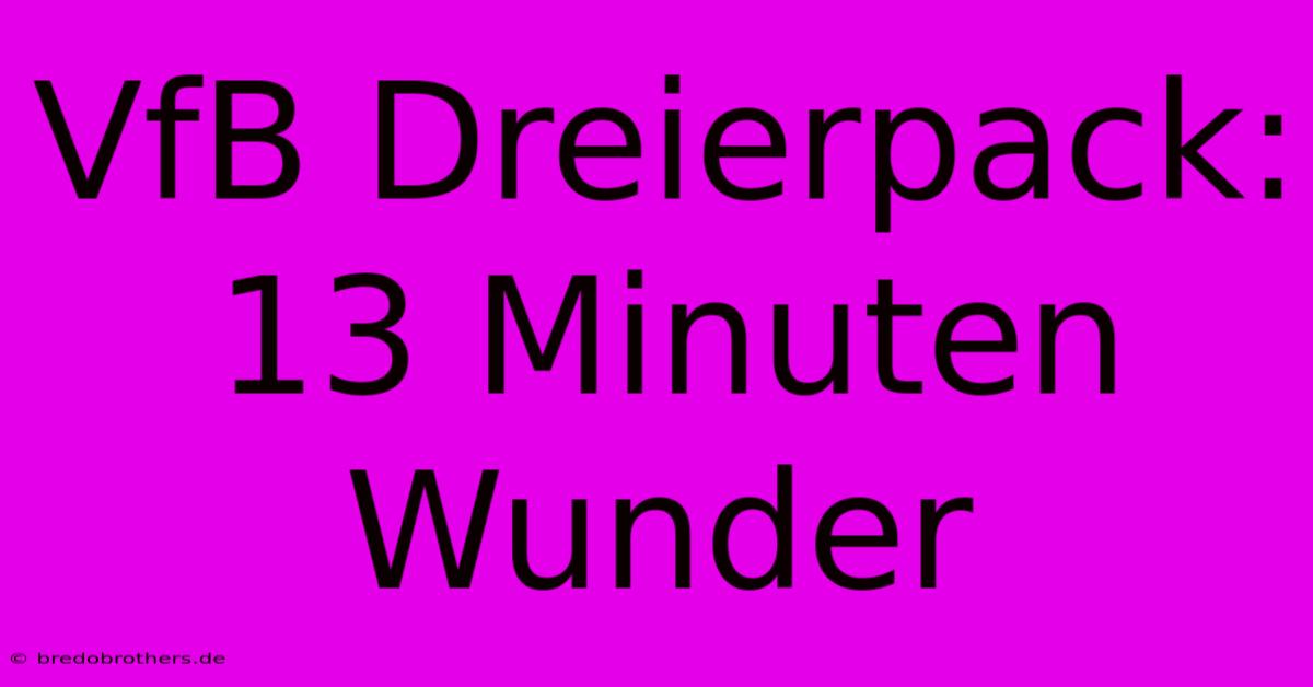 VfB Dreierpack: 13 Minuten Wunder