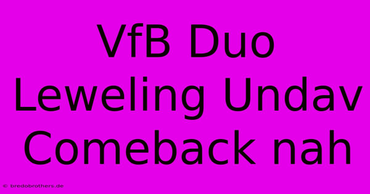 VfB Duo Leweling Undav Comeback Nah