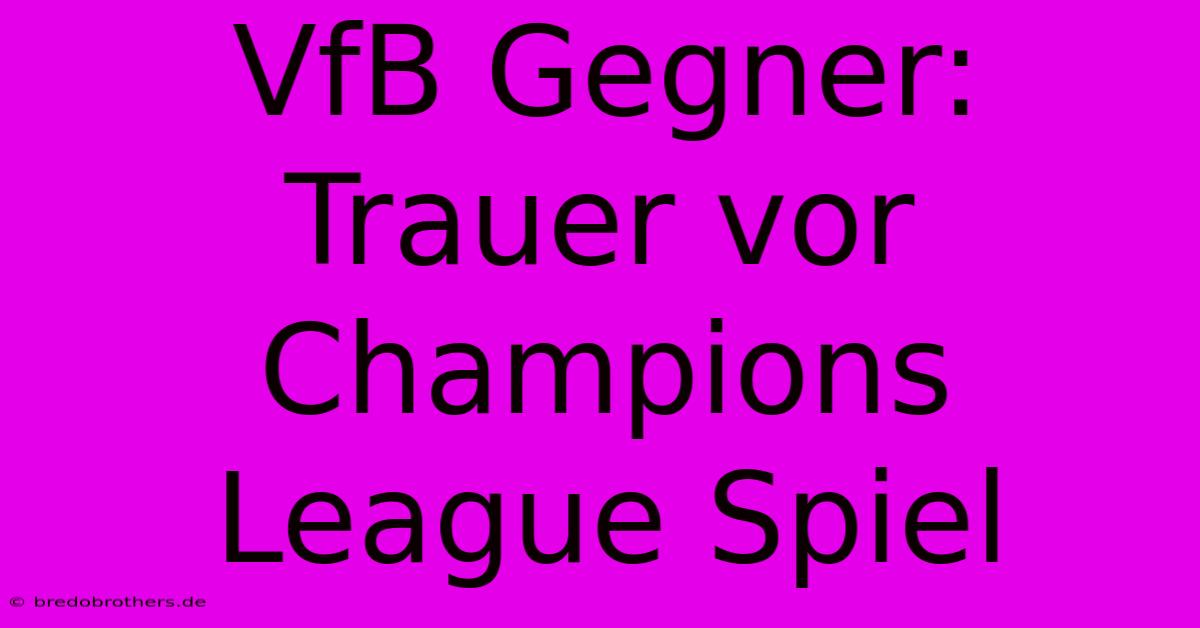 VfB Gegner: Trauer Vor Champions League Spiel