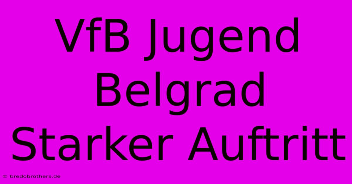 VfB Jugend Belgrad Starker Auftritt