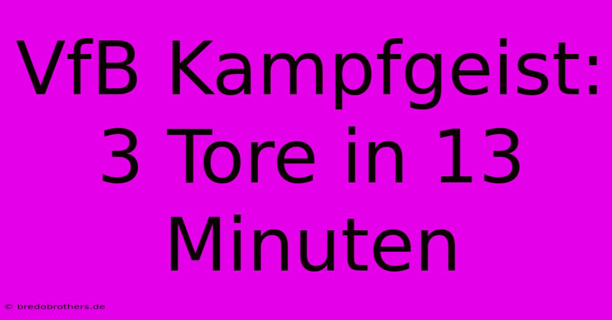 VfB Kampfgeist: 3 Tore In 13 Minuten