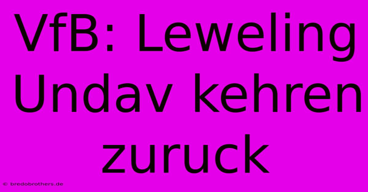 VfB: Leweling Undav Kehren Zuruck