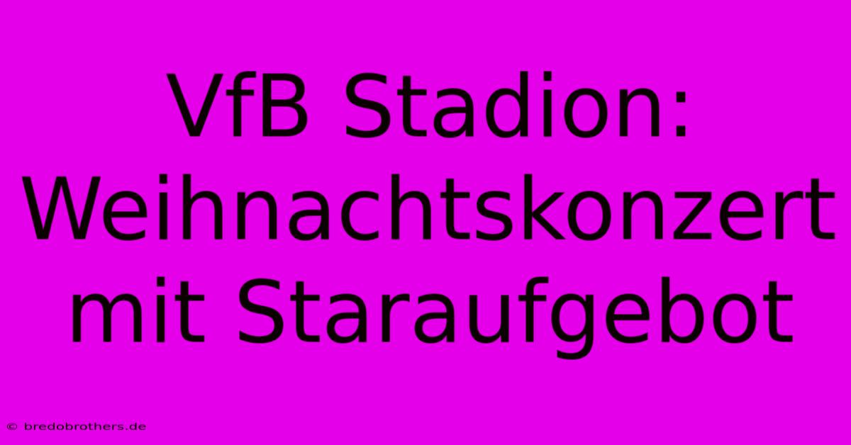 VfB Stadion: Weihnachtskonzert Mit Staraufgebot