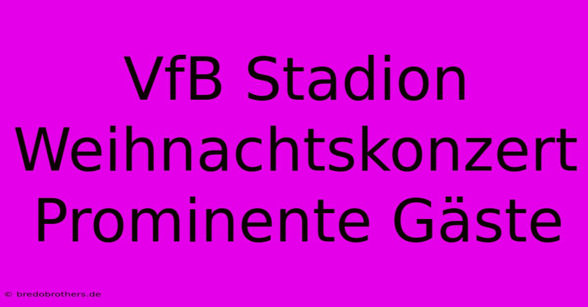 VfB Stadion Weihnachtskonzert Prominente Gäste