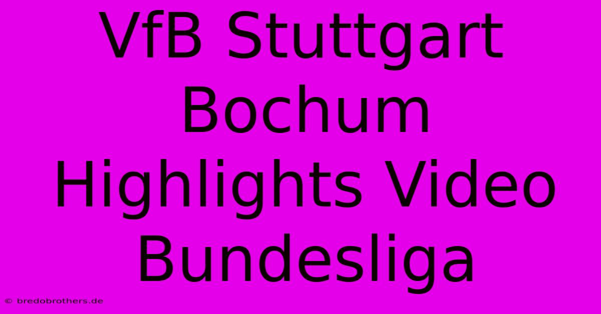 VfB Stuttgart Bochum Highlights Video Bundesliga