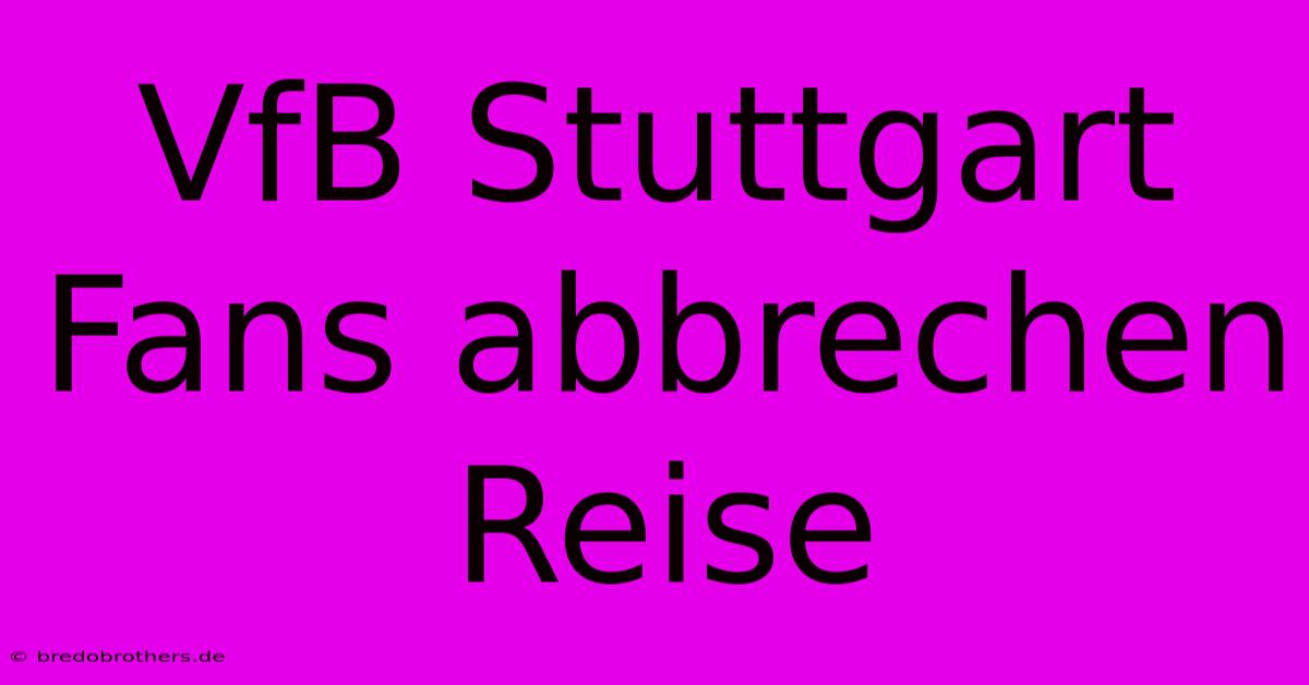 VfB Stuttgart Fans Abbrechen Reise