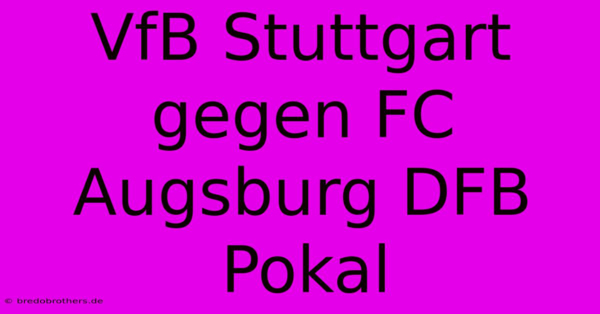 VfB Stuttgart Gegen FC Augsburg DFB Pokal