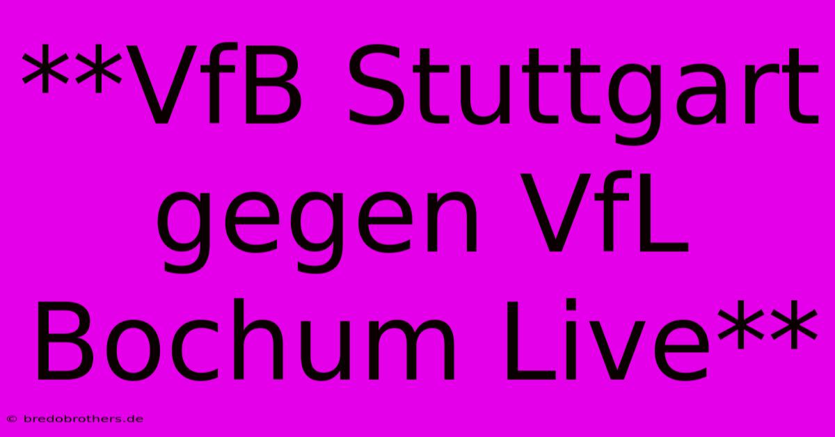 **VfB Stuttgart Gegen VfL Bochum Live**