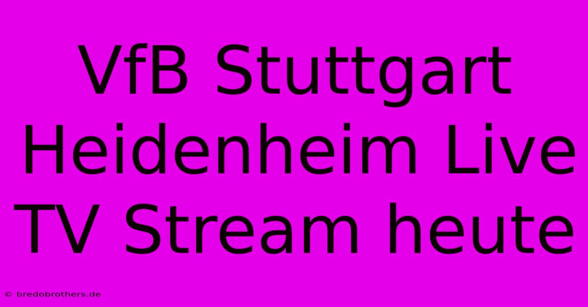 VfB Stuttgart Heidenheim Live TV Stream Heute