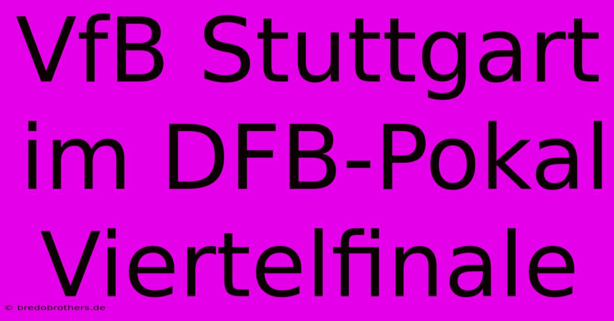 VfB Stuttgart Im DFB-Pokal Viertelfinale