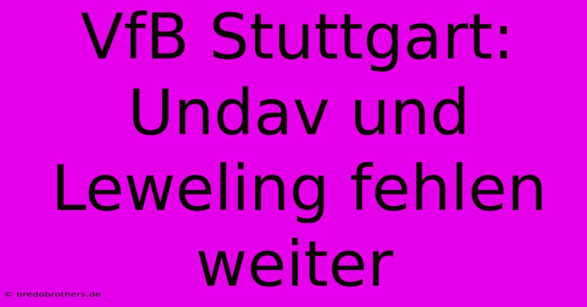 VfB Stuttgart: Undav Und Leweling Fehlen Weiter