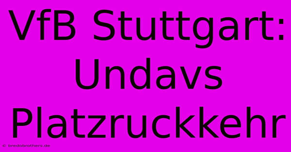 VfB Stuttgart: Undavs Platzruckkehr