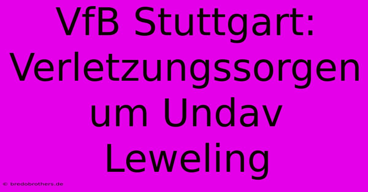 VfB Stuttgart: Verletzungssorgen Um Undav Leweling