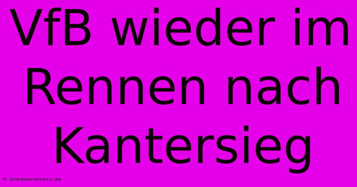 VfB Wieder Im Rennen Nach Kantersieg