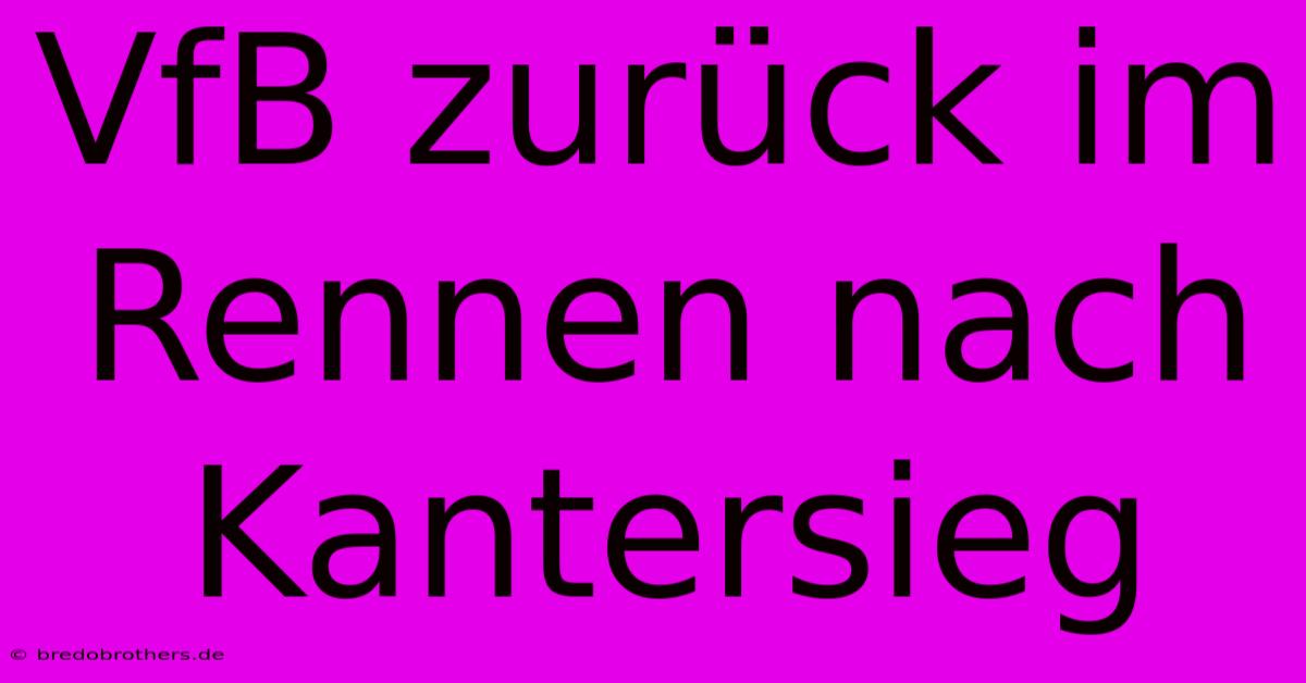 VfB Zurück Im Rennen Nach Kantersieg