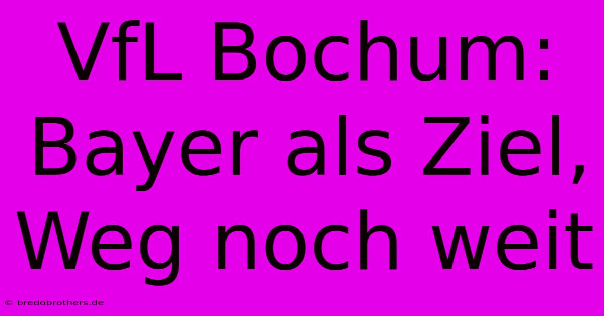 VfL Bochum: Bayer Als Ziel, Weg Noch Weit