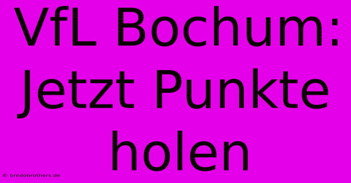 VfL Bochum: Jetzt Punkte Holen