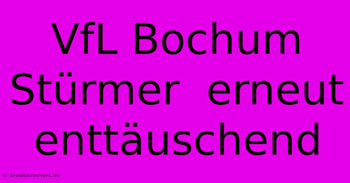 VfL Bochum Stürmer  Erneut Enttäuschend