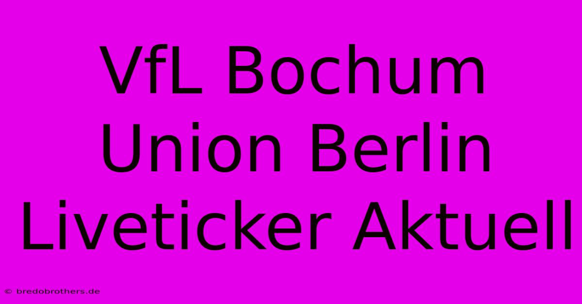 VfL Bochum Union Berlin Liveticker Aktuell