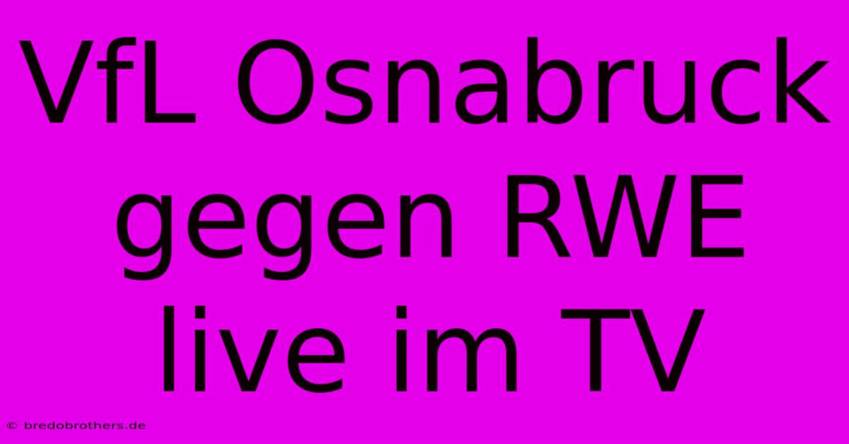 VfL Osnabruck Gegen RWE Live Im TV