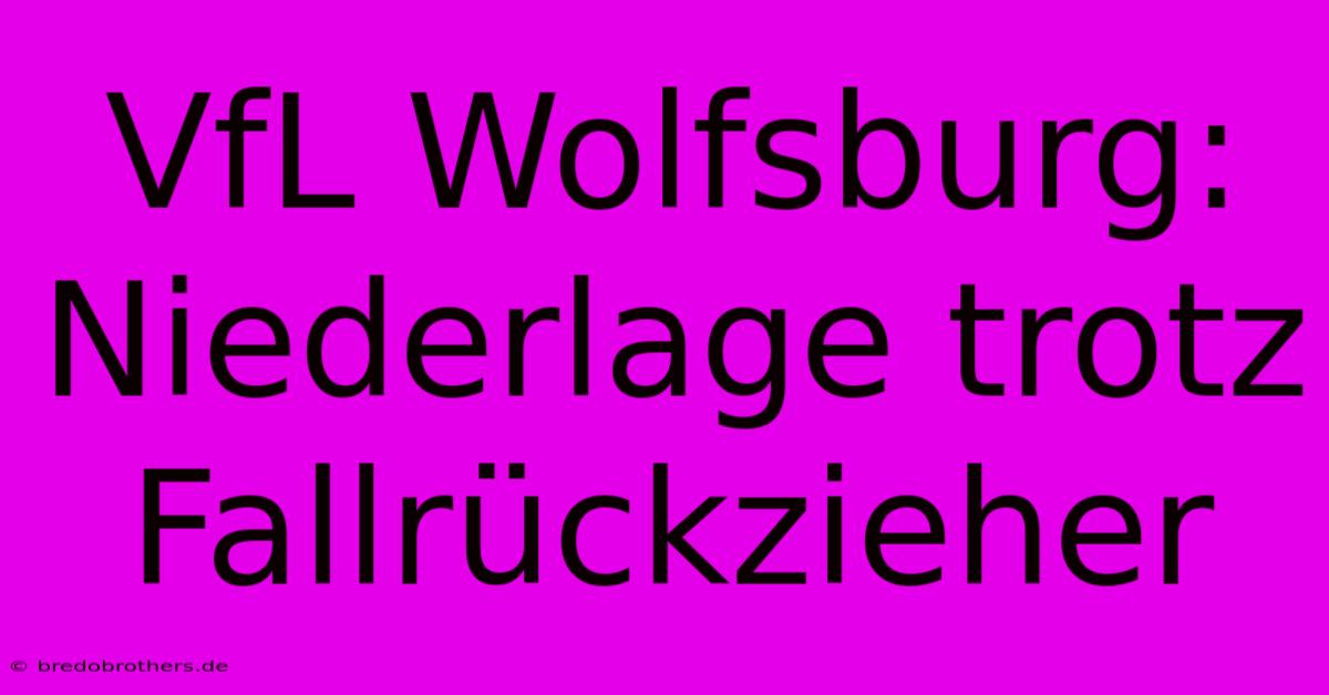 VfL Wolfsburg: Niederlage Trotz Fallrückzieher