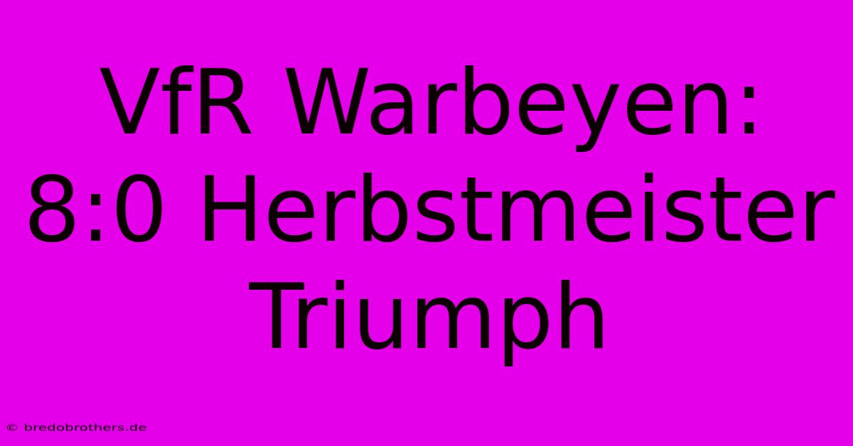 VfR Warbeyen: 8:0 Herbstmeister Triumph