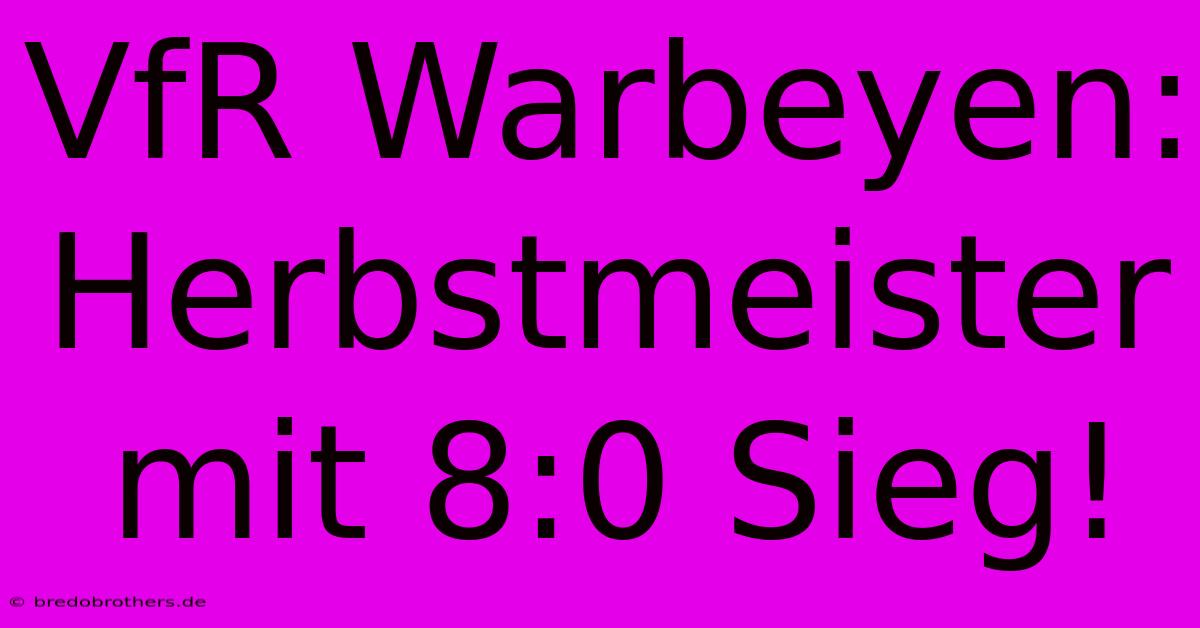 VfR Warbeyen: Herbstmeister Mit 8:0 Sieg!