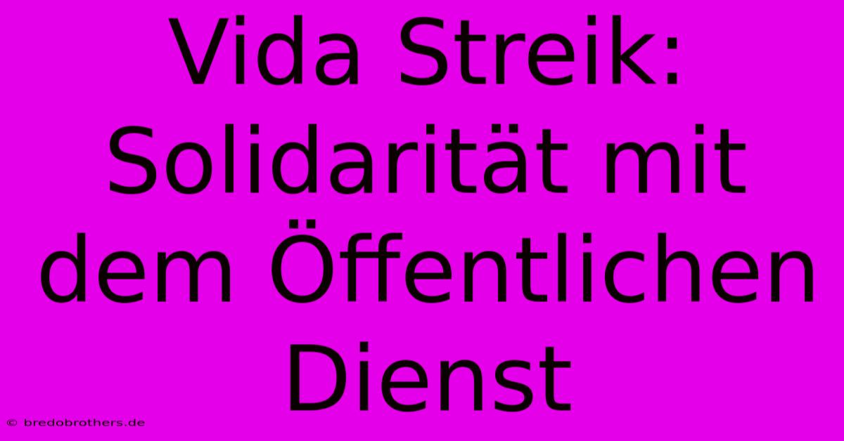 Vida Streik: Solidarität Mit Dem Öffentlichen Dienst