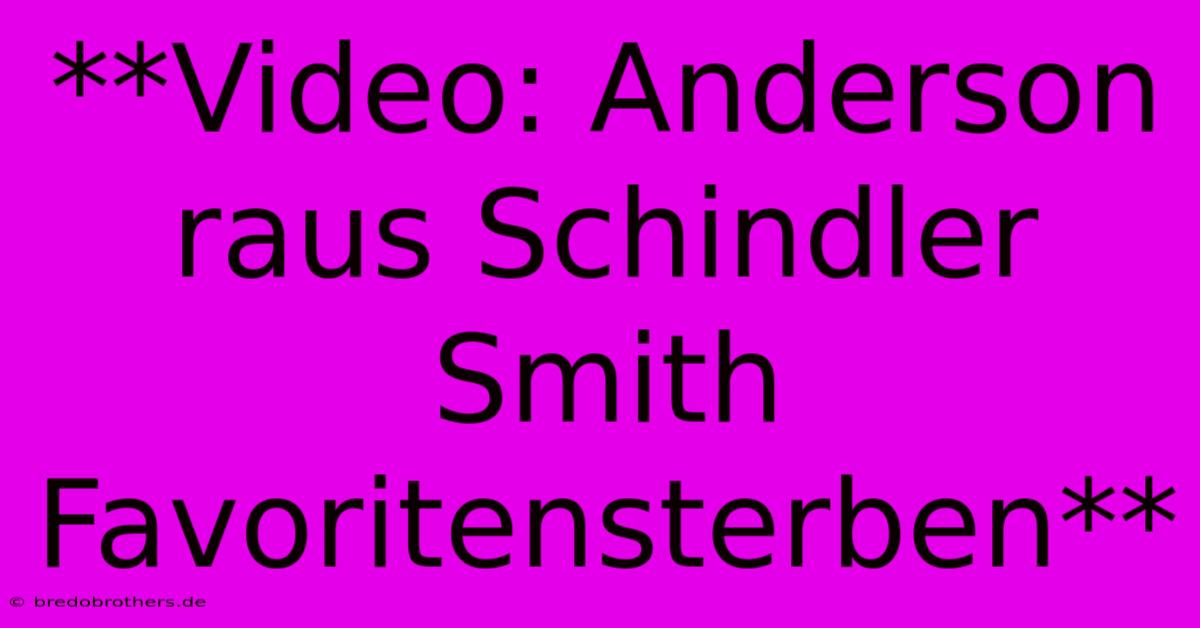 **Video: Anderson Raus Schindler Smith Favoritensterben**