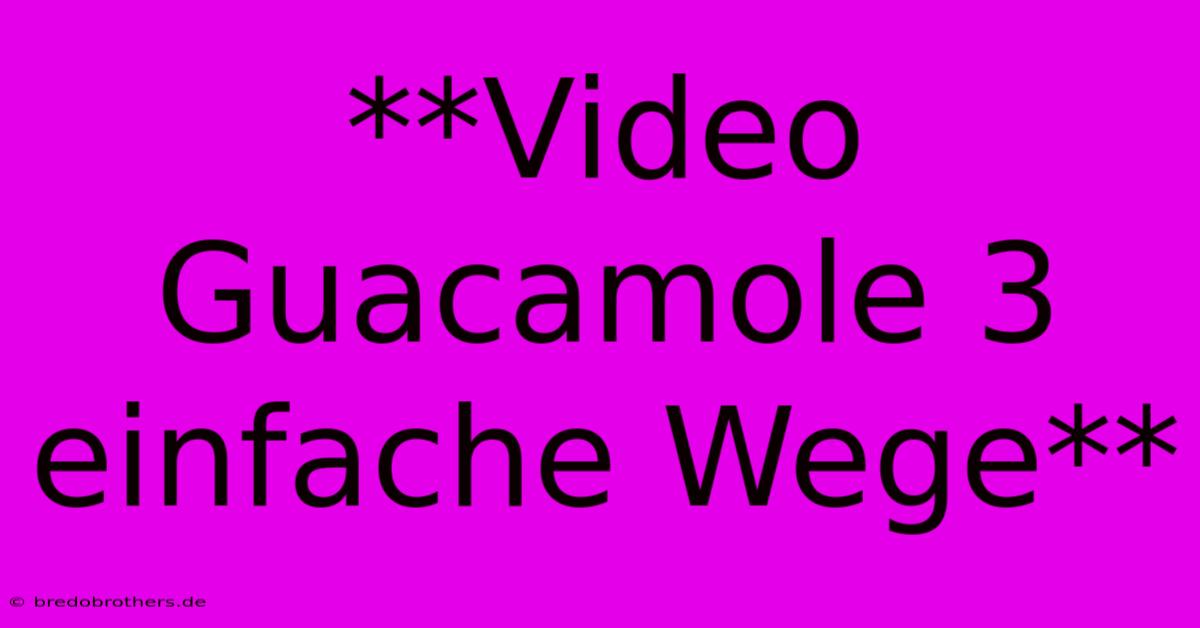 **Video Guacamole 3 Einfache Wege**