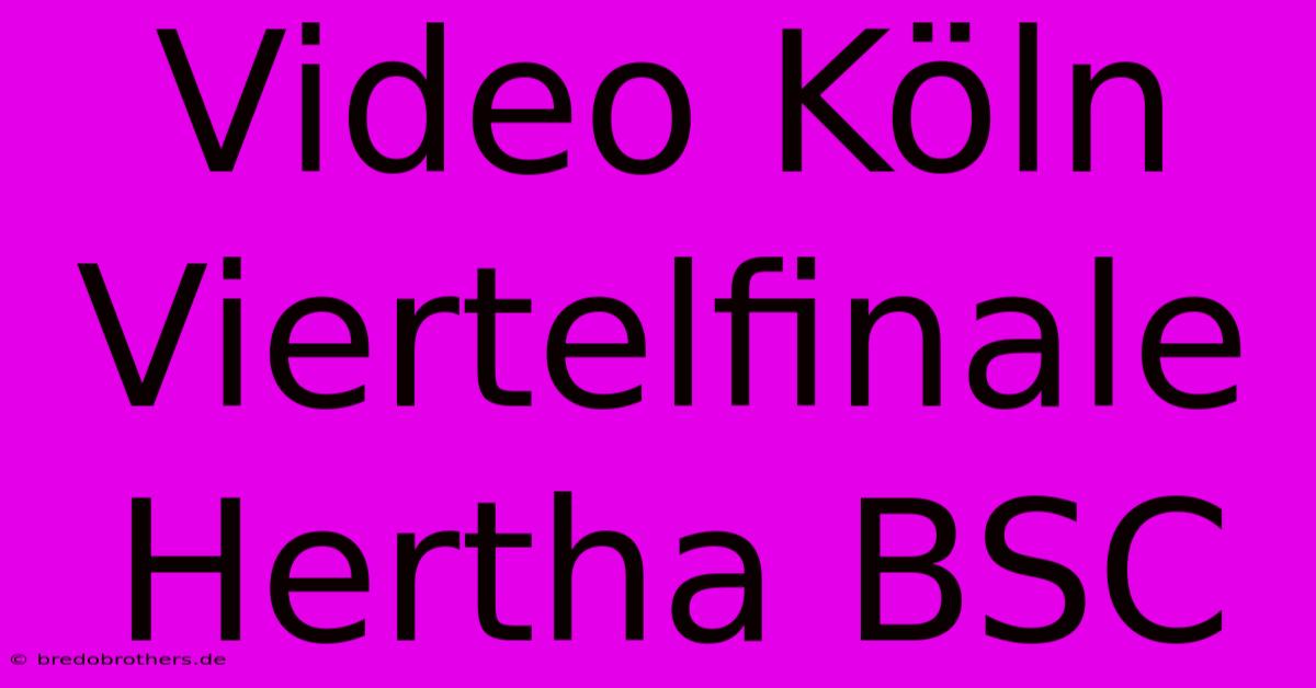 Video Köln Viertelfinale Hertha BSC