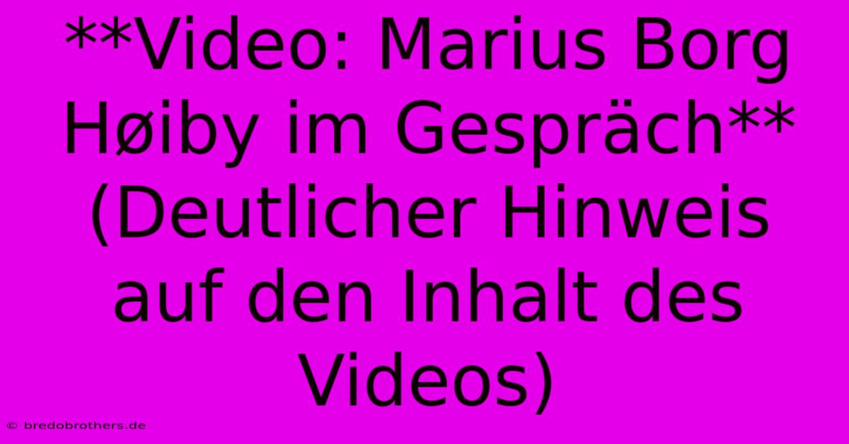 **Video: Marius Borg Høiby Im Gespräch** (Deutlicher Hinweis Auf Den Inhalt Des Videos)