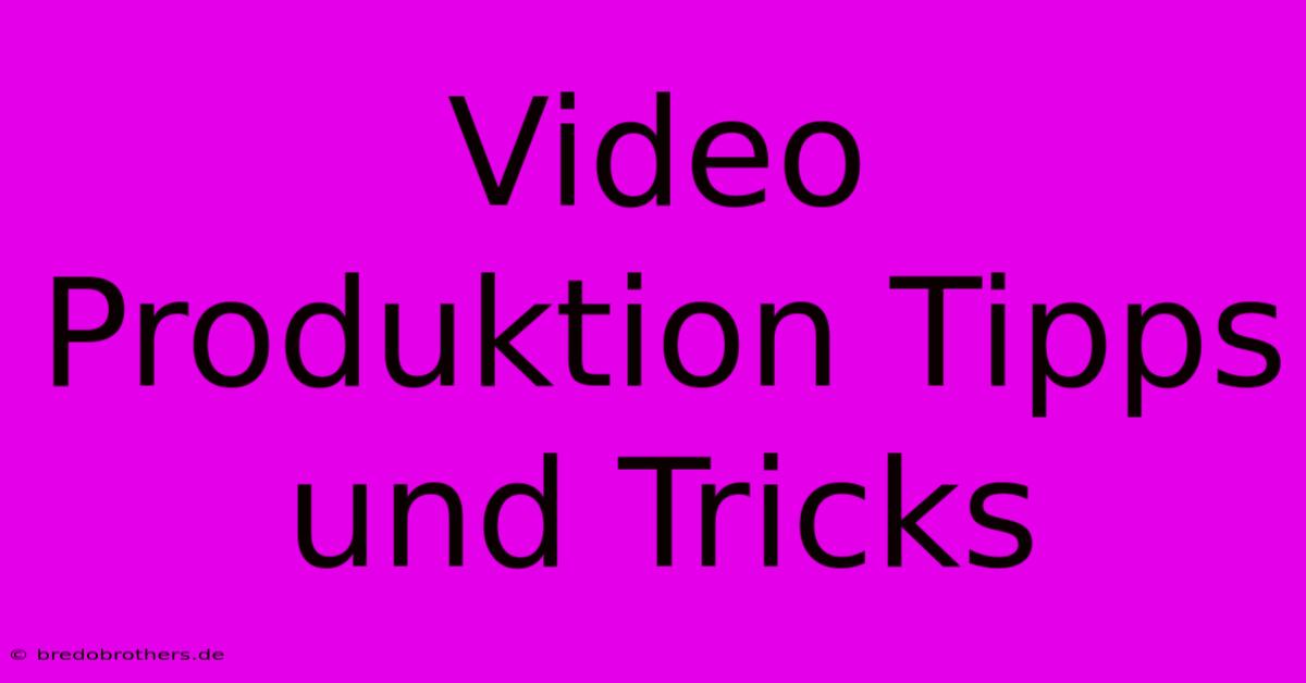 Video Produktion Tipps Und Tricks