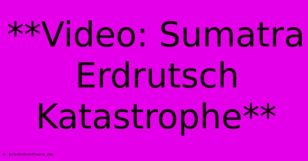 **Video: Sumatra Erdrutsch Katastrophe**