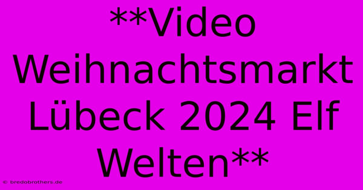 **Video Weihnachtsmarkt Lübeck 2024 Elf Welten**