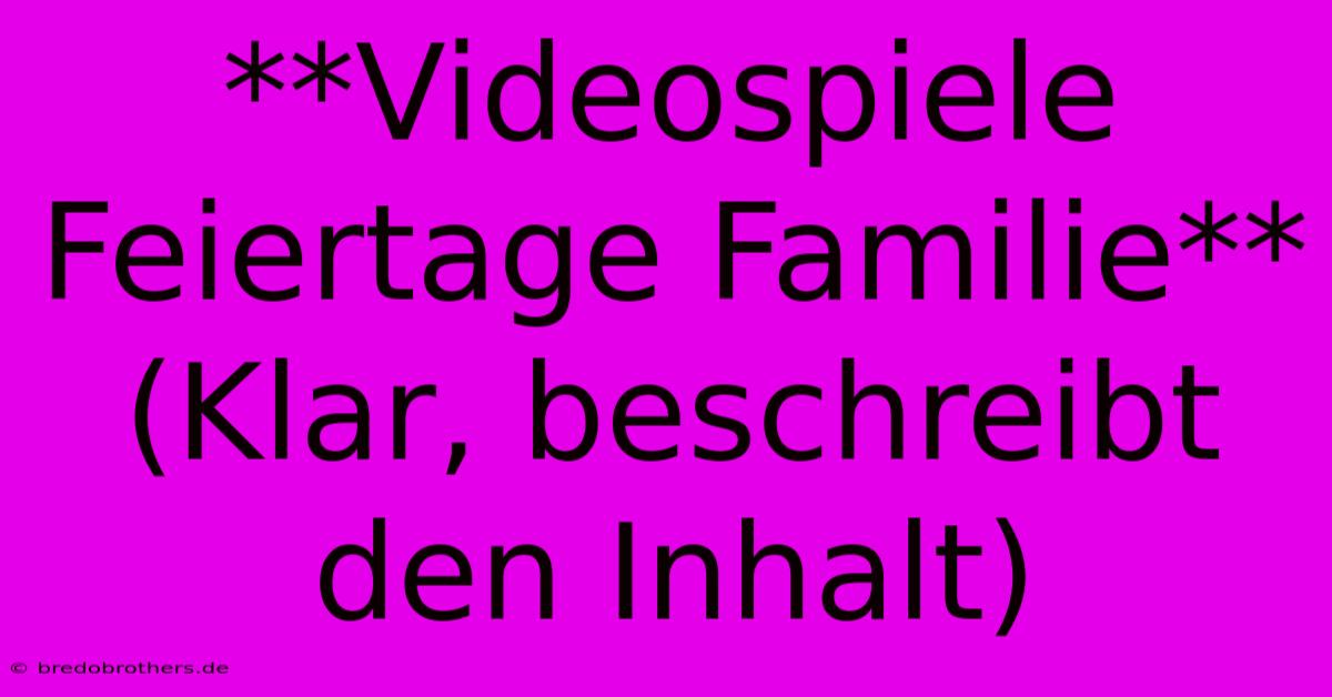 **Videospiele Feiertage Familie** (Klar, Beschreibt Den Inhalt)